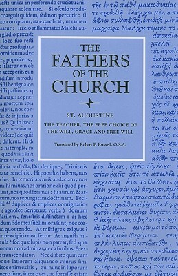 The Teacher; The Free Choice of the Will; Grace and Free Will by Saint Augustine