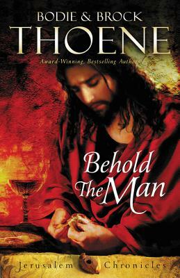 Behold the Man by Bodie Thoene