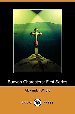 Bunyan Characters: First Series (Dodo Press) by Alexander Whyte