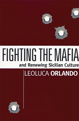 Fighting the Mafia: And Renewing Sicilian Culture by Leoluca Orlando