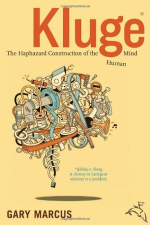 Kluge: The Haphazard Construction of the Human Mind by Gary F. Marcus