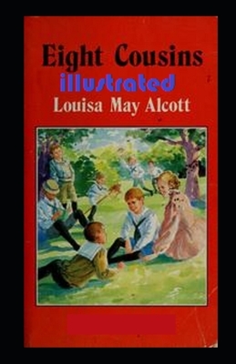 Eight Cousins illustrated by Louisa May Alcott