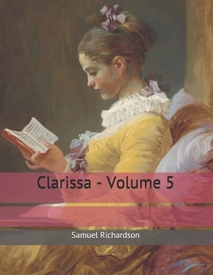 Clarissa - Volume 5: Large Print by Samuel Richardson