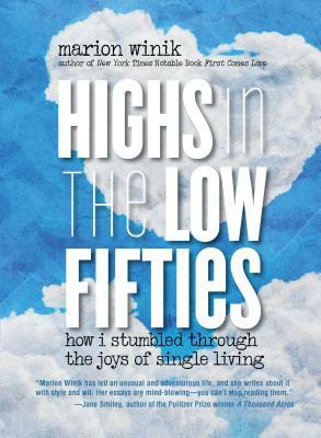 Highs in the Low Fifties: How I Stumbled Through the Joys of Single Living by Marion Winik