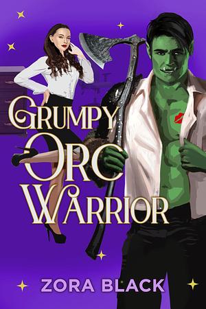 Grumpy Orc Warrior: A Monster Romantic Comedy by Zora Black, Zora Black