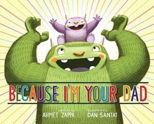 Because I'm Your Dad by Ahmet Zappa