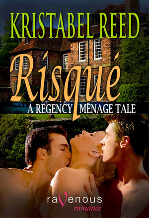 Risque: A Regency Menage Tale by Kristabel Reed