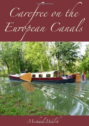 Carefree on the European Canals by Michael D. Walsh