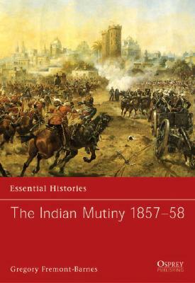 The Indian Mutiny 1857-58 by Gregory Fremont-Barnes