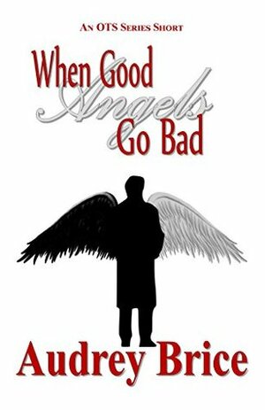 When Good Angels Go Bad by Audrey Brice