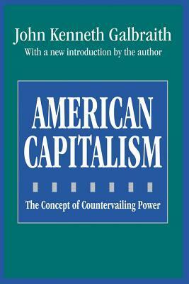 American Capitalism: The Concept of Countervailing Power by John Kenneth Galbraith