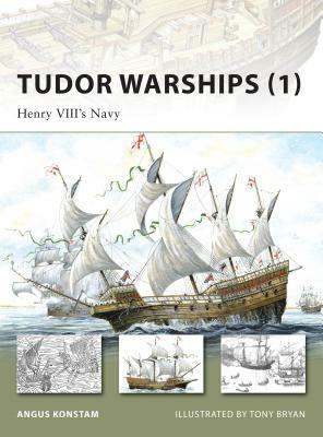 Tudor Warships (1): Henry VIII's Navy by Angus Konstam