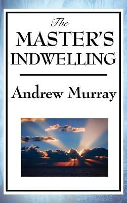 The Master's Indwelling by Andrew Murray