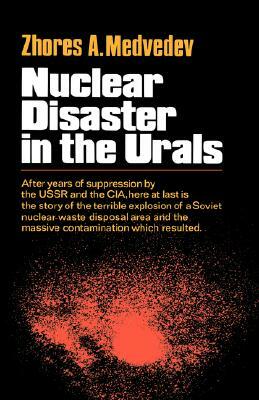 Nuclear Disaster in the Urals by Zhores Medvedev