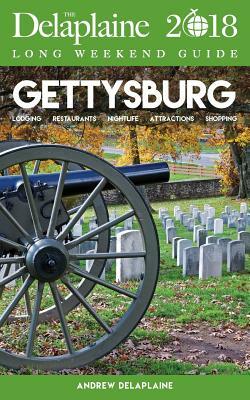 Gettysburg - The Delaplaine 2018 Long Weekend Guide by Andrew Delaplaine