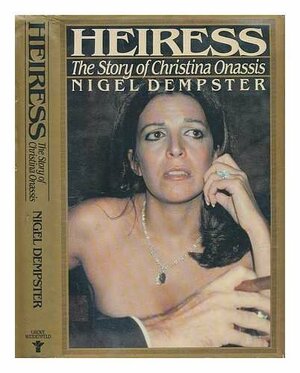 Heiress: The Story of Christina Onassis by Nigel Dempster