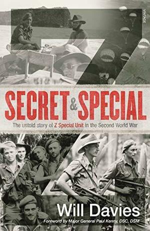 Secret and Special : The Untold Story of Z Special Unit in the Second World War by Will Davies