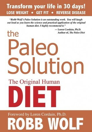 The Paleo Solution: The Original Human Diet by Robb Wolf