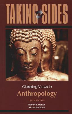Taking Sides: Clashing Views in Anthropology by Kirk M. Endicott, Robert L. Welsch