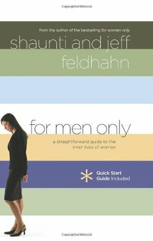 For Men Only: A Straightforward Guide to the Inner Lives of Women by Jeff Feldhahn, Shaunti Feldhahn