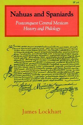 Nahuas and Spaniards: Postconquest Central Mexican History and Philology by James Lockhart