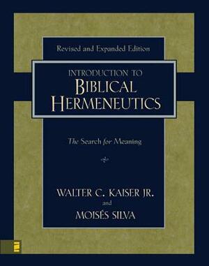 Introduction to Biblical Hermeneutics: The Search for Meaning by Walter C. Kaiser Jr, Moisés Silva