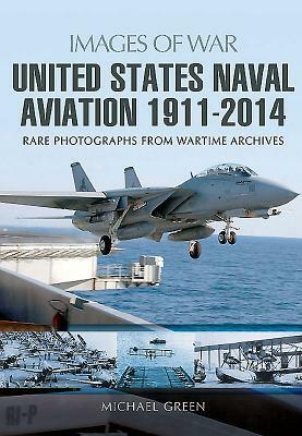 United States Naval Aviation 1911 - 2014 by Michael Green