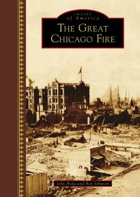 The Great Chicago Fire by John Boda, Ray Johnson
