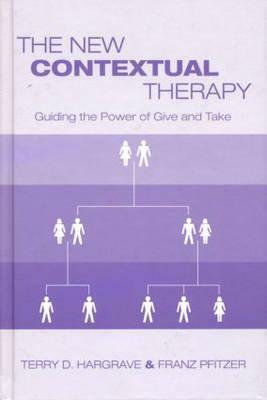 The New Contextual Therapy: Guiding the Power of Give and Take by Franz Pfitzer, Terry D. Hargrave