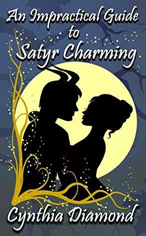 An Impractical Guide to Satyr Charming by Cynthia Diamond