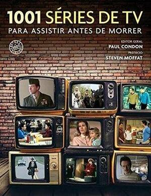 1001 séries de TV para assistir antes de morrer by Thalita Uba, André Fiker, Bruno Alexander, Marcelo Schild, Eduardo Alves, Paul Condon, Larissa Helena