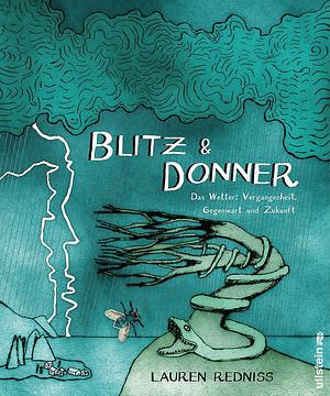 Blitz &amp; Donner: das Wetter: Vergangenheit, Gegenwart und Zukunft by Lauren Redniss