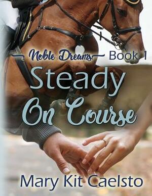Steady on Course by Mary Kit Caelsto