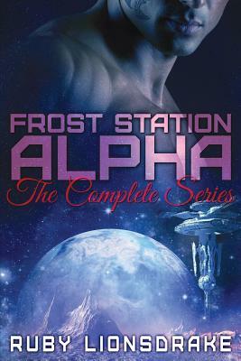 Frost Station Alpha: The Complete Series by Ruby Lionsdrake