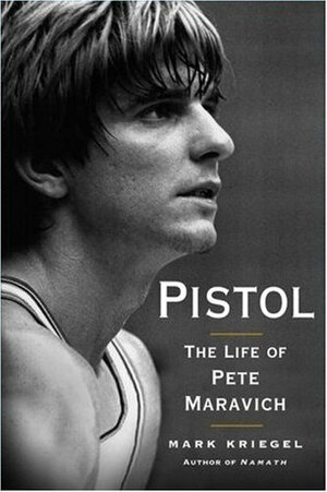 Pistol: The Life of Pete Maravich by Mark Kriegel