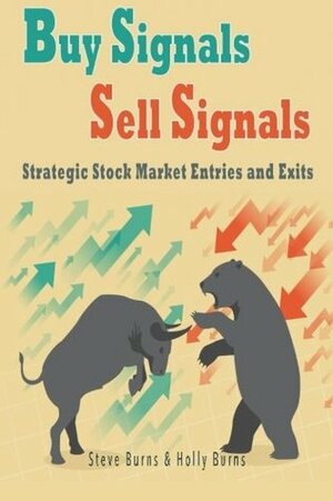 Buy Signals Sell Signals: Strategic Stock Market Entries and Exits by Holly Burns, Steve Burns