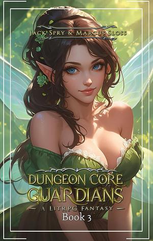 Dungeon Core Guardians 3 by Marcus Sloss, Jack Spry