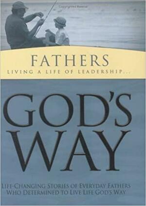 God's Way for Fathers: Living a Life of Leadership by White Stone Books