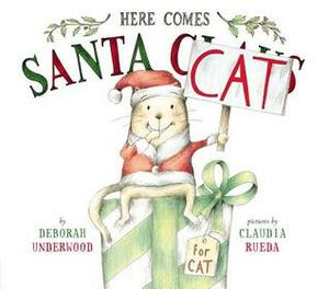 Here Comes Santa Cat by Claudia Rueda, Deborah Underwood