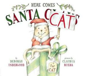 Here Comes Santa Cat by Deborah Underwood, Claudia Rueda