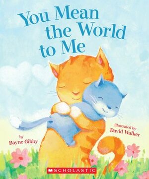 You Mean the World to Me by David L. Walker, Bayne Gibby