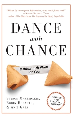 Dance with Chance: Making Luck Work for You by Spyros Makridakis, Robin Hogarth, Anil Gaba