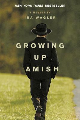 Growing Up Amish: A Memoir by Ira Wagler