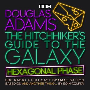 The Hitchhiker's Guide to the Galaxy: Hexagonal Phase: And Another Thing... by Eoin Colfer, Eoin Colfer