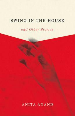 Swing in the House and Other Stories by Anita Anand
