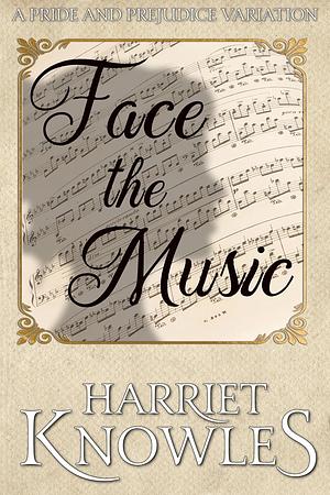 Face the Music: A Pride and Prejudice Variation by Harriet Knowles