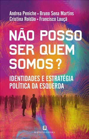 Não posso ser quem somos? by Cristina Roldão, Francisco Louçã, Bruno Sena Martins, Andrea Peniche