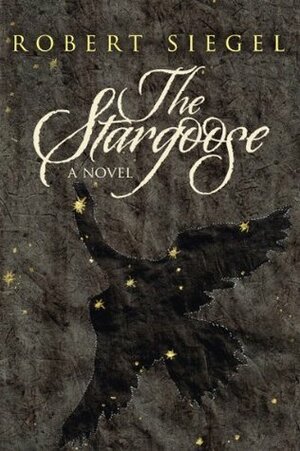 The Stargoose by Robert Siegel, J.R. Rain