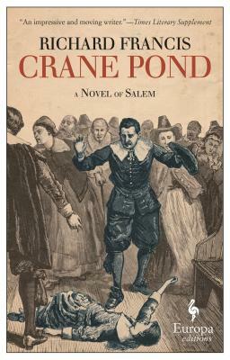 Crane Pond: A Novel of Salem by Richard Francis