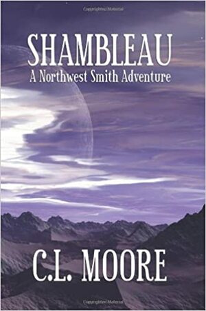 Shambleau: A Northwest Smith Adventure by C.L. Moore